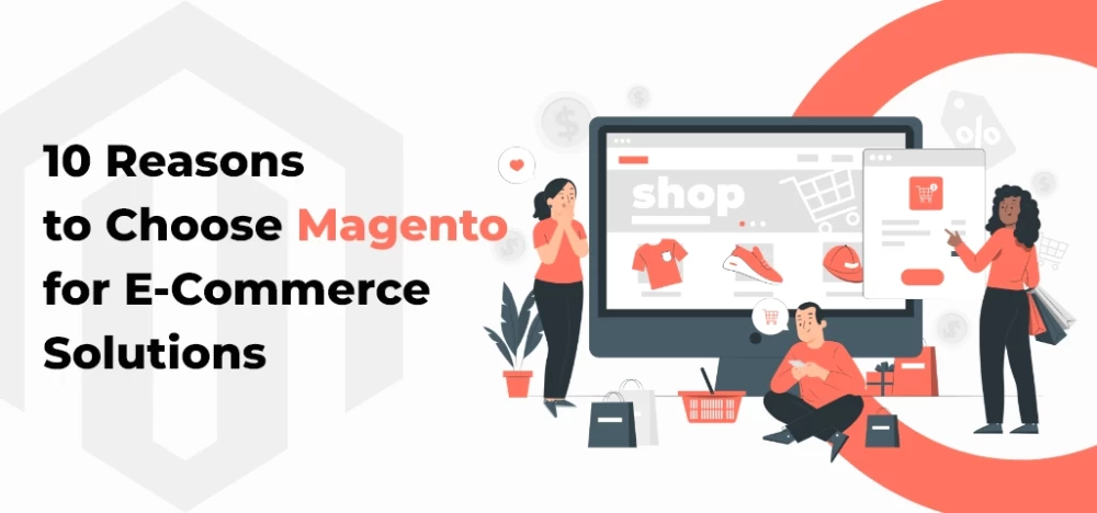 10 Reasons to Choose Magento for E-Commerce Solutions | Digital Folks
