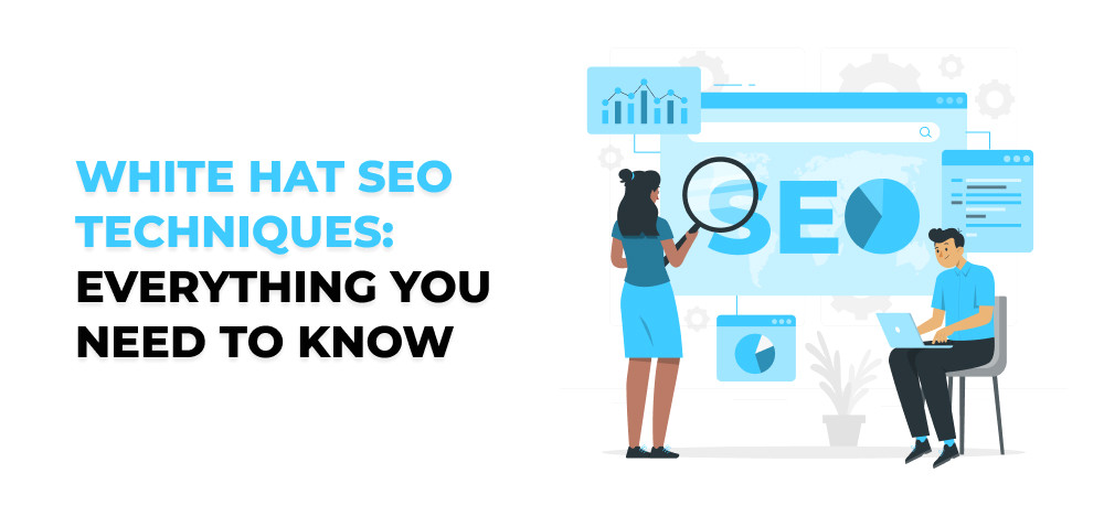 White Hat SEO Techniques: Everything You Need to Know