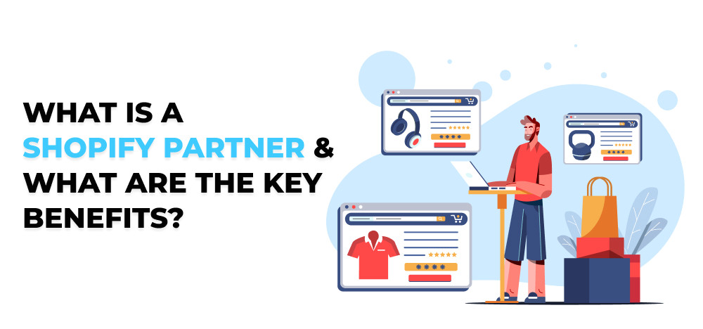 What is a Shopify Partner and What are the Key Benefits?